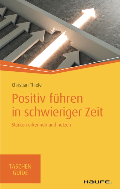 Christian Thiele: „Positiv führen in schwieriger Zeit“, ab Mai 2020 bei Haufe - Christian Thiele | positiv-fuehren.com