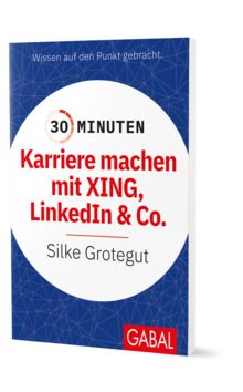 SILKE GROTEGUT: 30 Minuten. Karriere machen mit XING, LinkedIn und Co. 978-3-96739-120-6 € 9,90 (D) | € 10,20 (A)