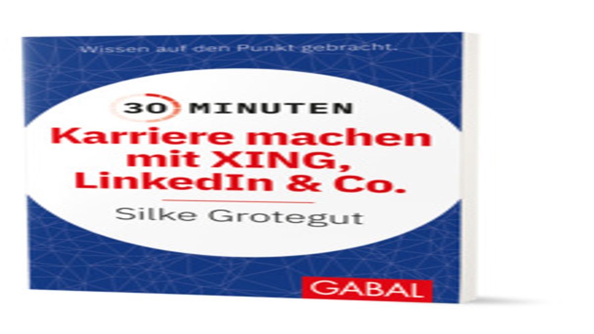 SILKE GROTEGUT: 30 Minuten. Karriere machen mit XING, LinkedIn und Co. 978-3-96739-120-6 € 9,90 (D) | € 10,20 (A)