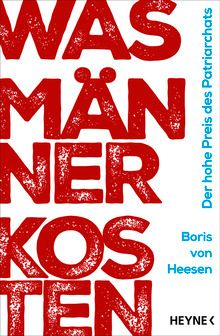 „Was Männer kosten“ von Boris von Heesen ist im Mai 2022 bei Heyne erschienen, 304 Seiten, 18 €