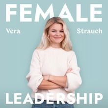 Der Female Leadership Podcast - ©Vera Strauch