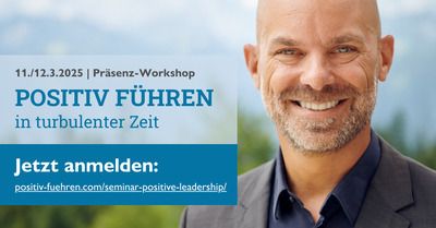 Präsenz-Workshop "Positiv Führen in turbulenter Zeit" für Führungskräfte am 11./12.3.2025 nahe München – jetzt anmelden!